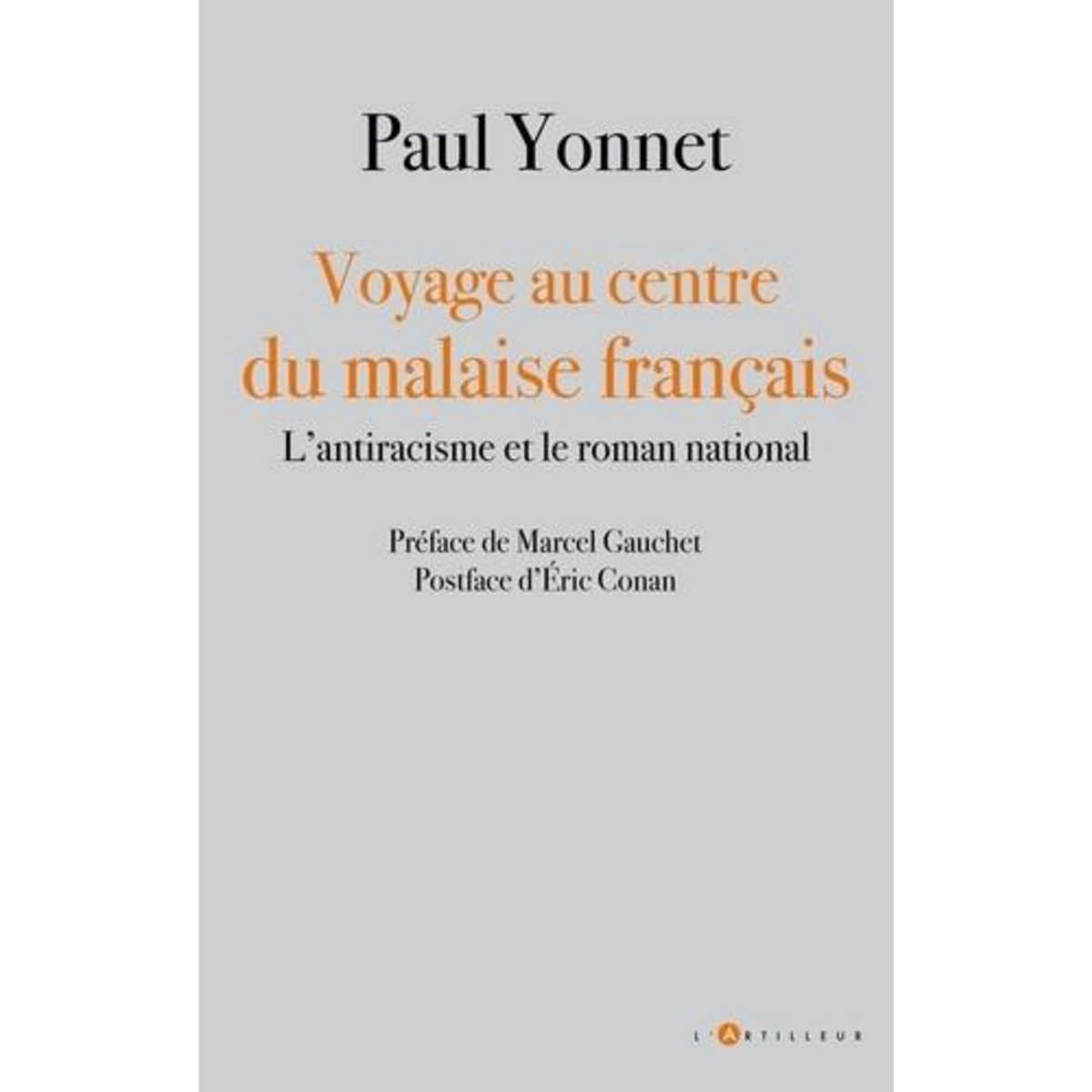 VOYAGE AU CENTRE DU MALAISE FRANCAIS. L'ANTIRACISME ET LE ROMAN NATIONAL, Yonnet Paul