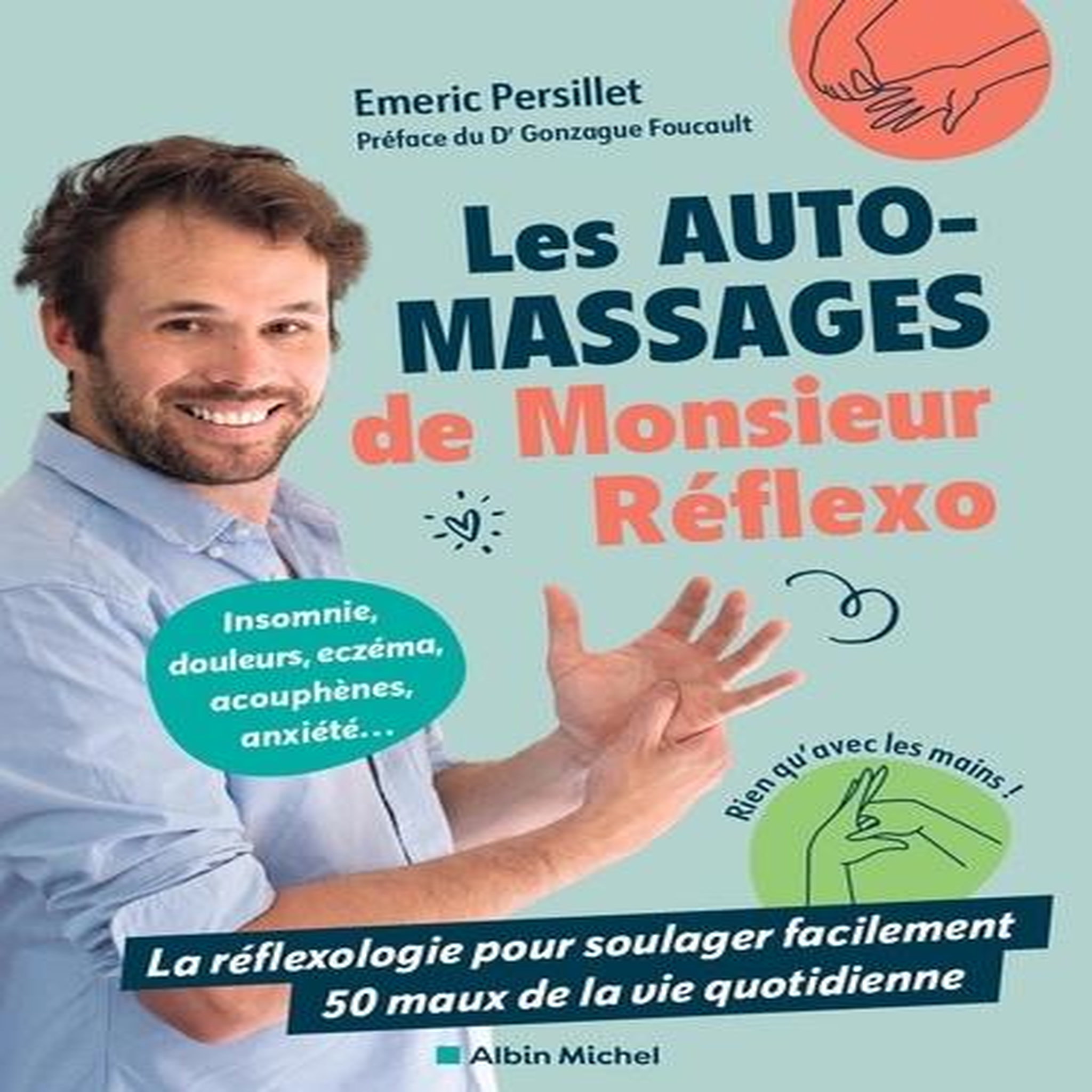 LES AUTOMASSAGES DE MONSIEUR REFLEXO. LA REFLEXOLOGIE POUR SOULAGER FACILEMENT 50 MAUX DE LA VIE QUOTIDIENNE, Persillet Emeric