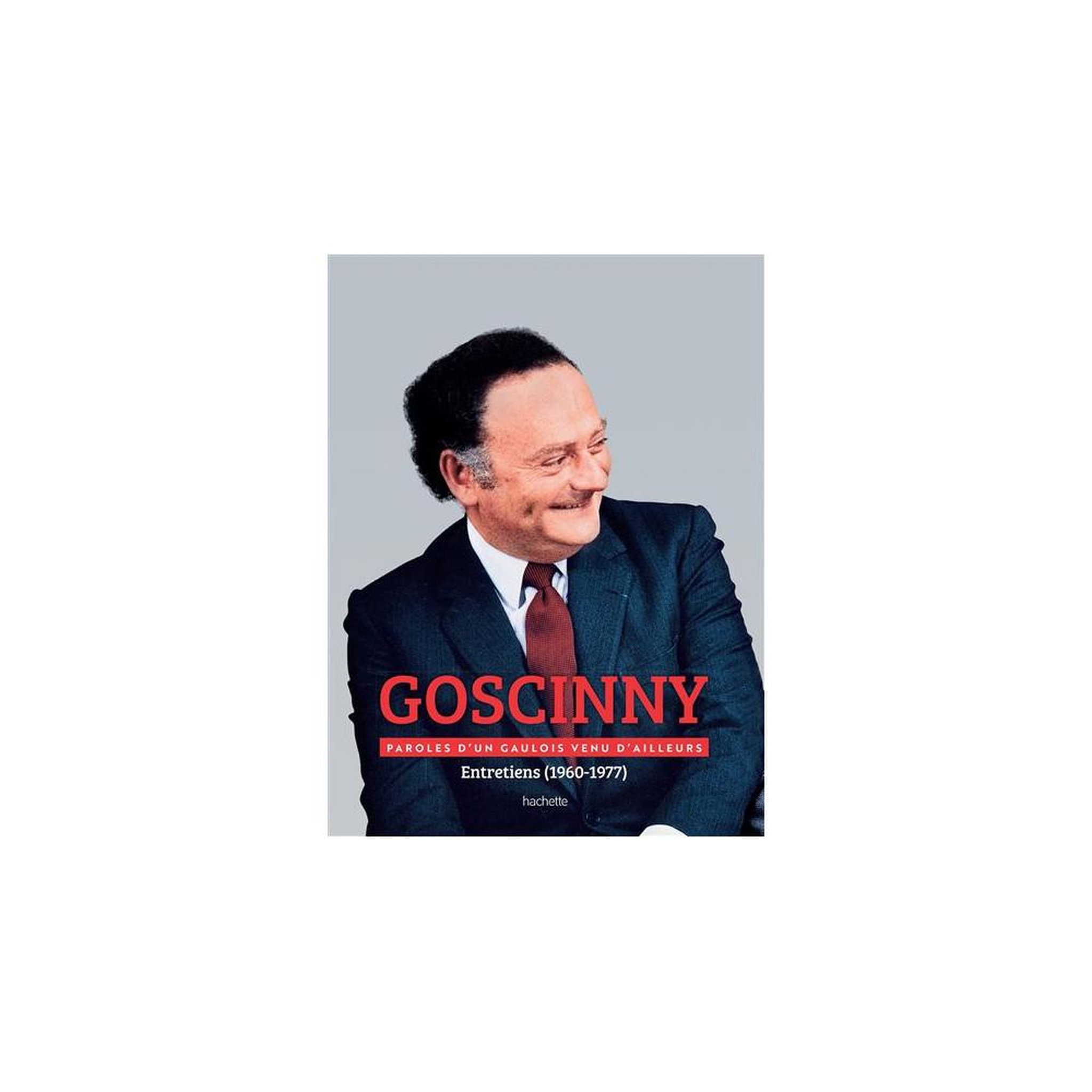 HACHETTE Entretiens 1960–1977 René Goscinny : Mots d'un Gaulois d'ailleurs, grand format relié
