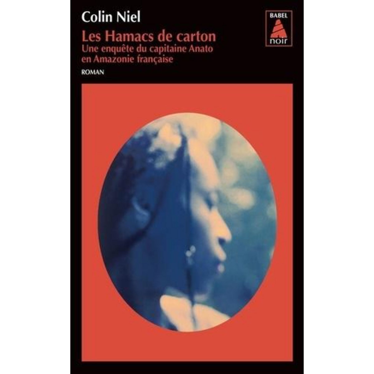 LES HAMACS DE CARTON. UNE ENQUETE DU CAPITAINE ANATO EN AMAZONIE FRANCAISE, Niel Colin