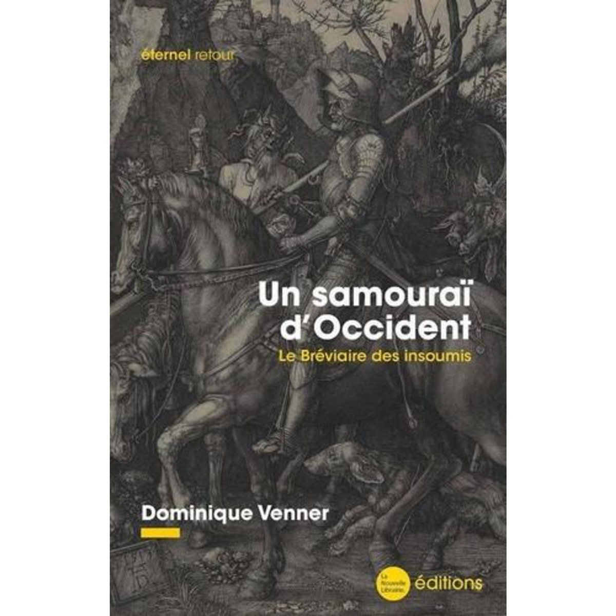 UN SAMOURAI D'OCCIDENT. LE BREVIAIRE DES INSOUMIS, Venner Dominique
