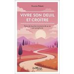 VIVRE SON DEUIL ET CROITRE. FAIRE DE TOUS LES MOMENTS DE SA VIE UNE SYMPHONIE, Poletti Rosette