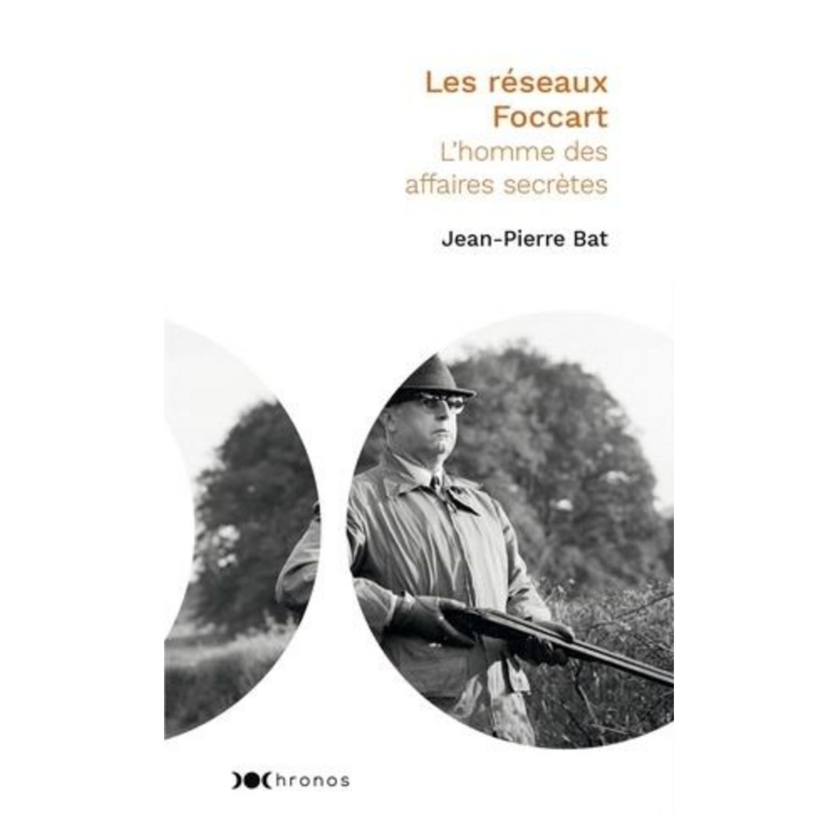 LES RESEAUX FOCCART. L'HOMME DES AFFAIRES SECRETES, Bat Jean-Pierre