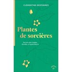 PLANTES DE SORCIERES. SECRETS DES MAGES, DRUIDES, ET GUERISSEURS, Desfemmes Clémentine