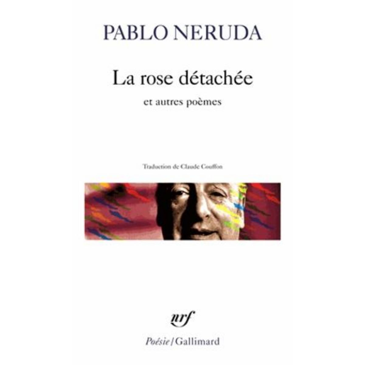 LA ROSE DETACHEE . ET AUTRES POEMES, Neruda Pablo