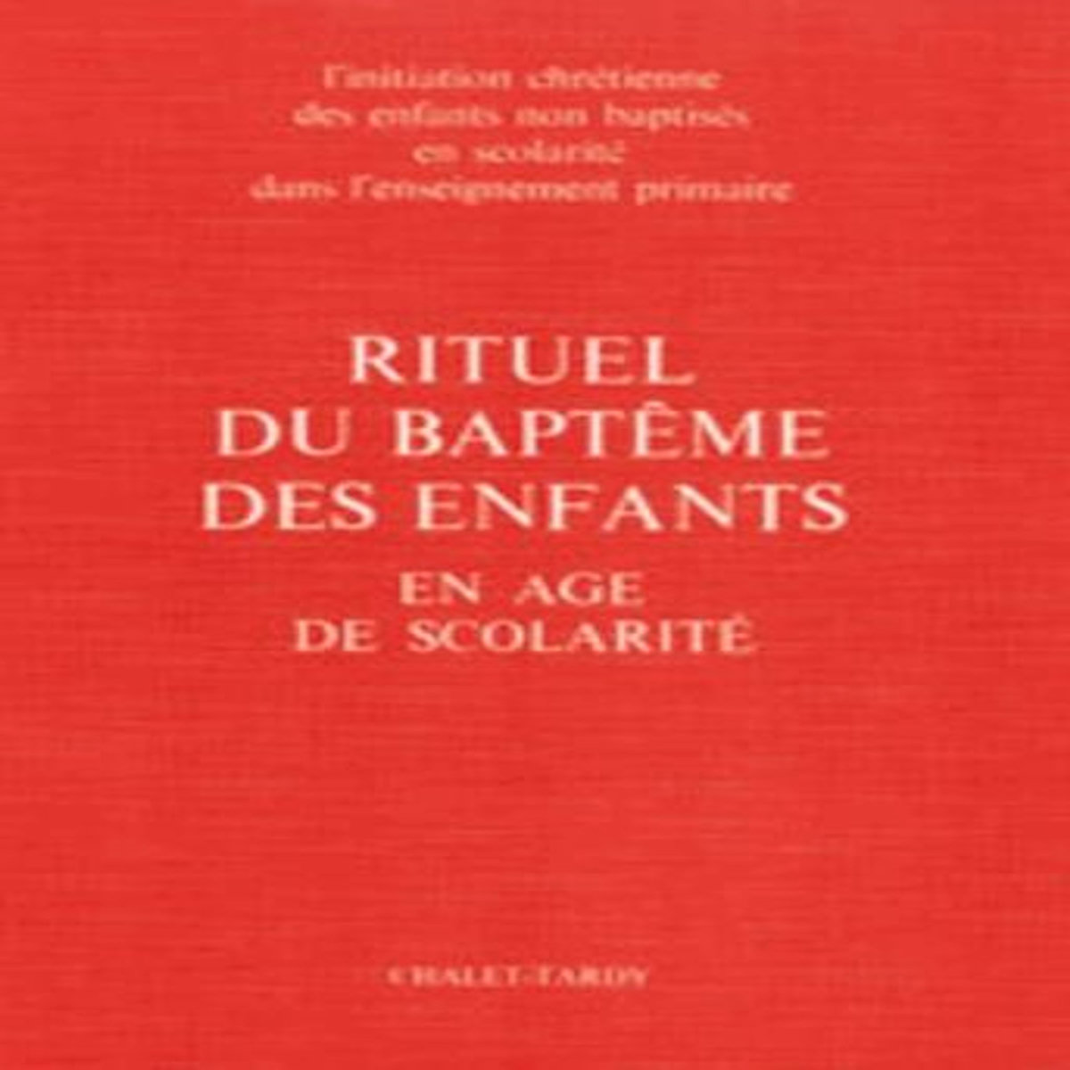 RITUEL DU BAPTEME DES ENFANTS EN AGE DE SCOLARITE. LIVRE CELEBRANT, Feidt Claude