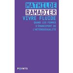 VIVRE FLUIDE. QUAND LES FEMMES S'EMANCIPENT DE L'HETEROSEXUALITE, Ramadier Mathilde