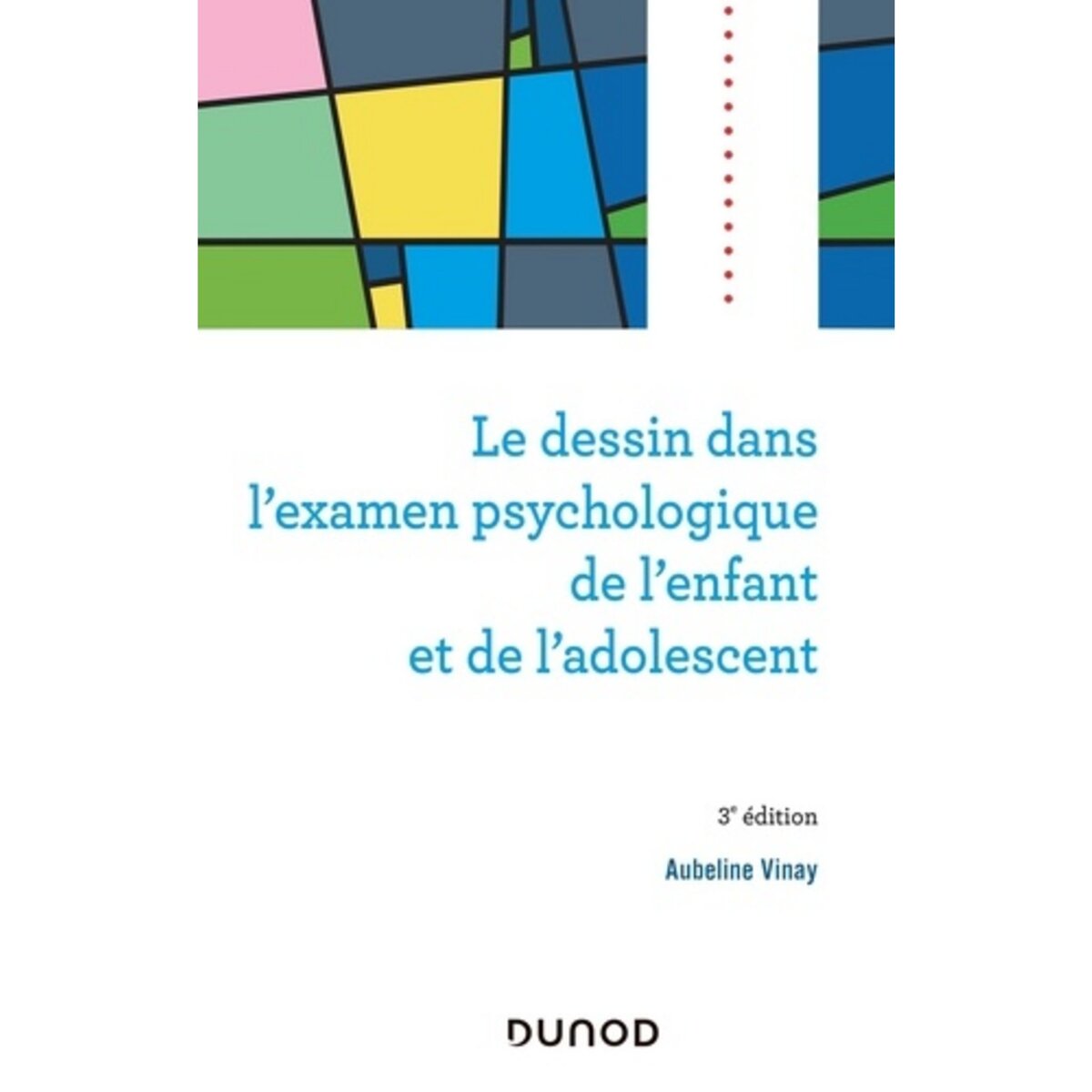  LE DESSIN DANS L'EXAMEN PSYCHOLOGIQUE DE L'ENFANT ET DE L'ADOLESCENT. 3E EDITION, Vinay Aubeline