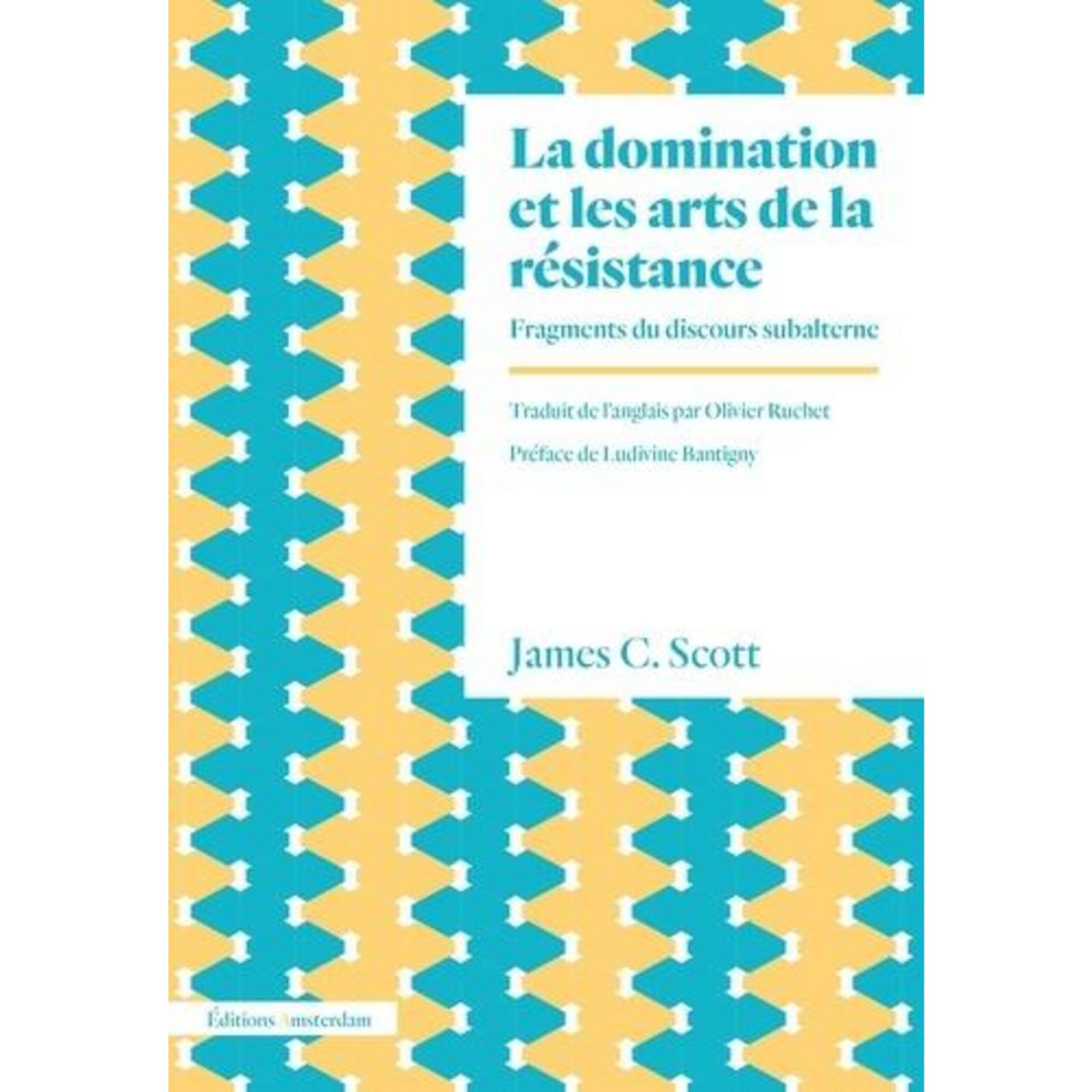 LA DOMINATION ET LES ARTS DE LA RESISTANCE. FRAGMENTS DU DISCOURS SUBALTERNE, Scott James C.