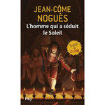 L'HOMME QUI A SEDUIT LE SOLEIL. 1661, QUAND MOLIERE SORT DE L'OMBRE..., Noguès Jean-Côme