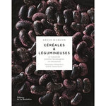 CEREALES & LEGUMINEUSES. 65 CEREALES ET LEGUMINEUSES, GESTES ET TECHNIQUES, 110 RECETTES, Marcon Régis