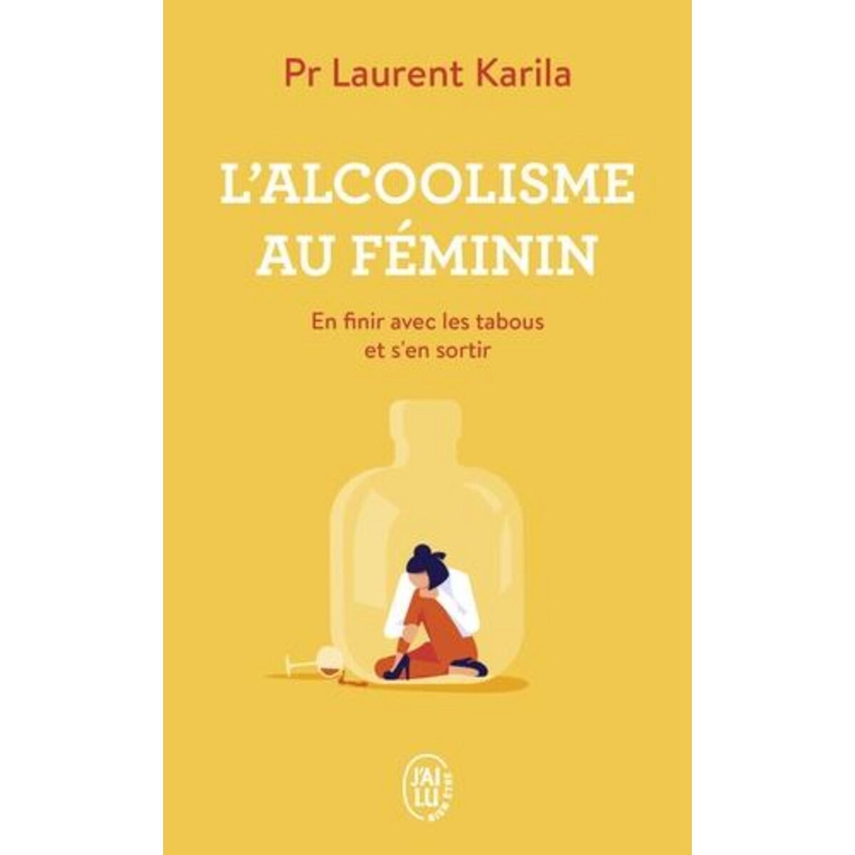 L'ALCOOLISME AU FEMININ. EN FINIR AVEC LES TABOUS ET S'EN SORTIR, Karila Laurent