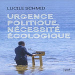 URGENCE POLITIQUE, NECESSITE ECOLOGIQUE, Schmid Lucile