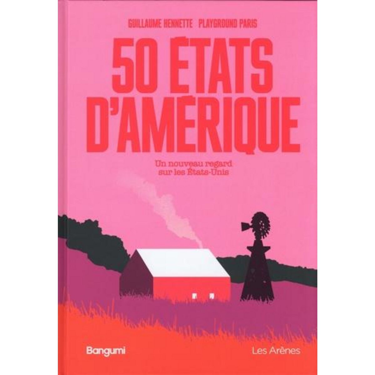 50 ETATS D'AMERIQUE. UN NOUVEAU REGARD SUR LES ETATS-UNIS, Hennette Guillaume