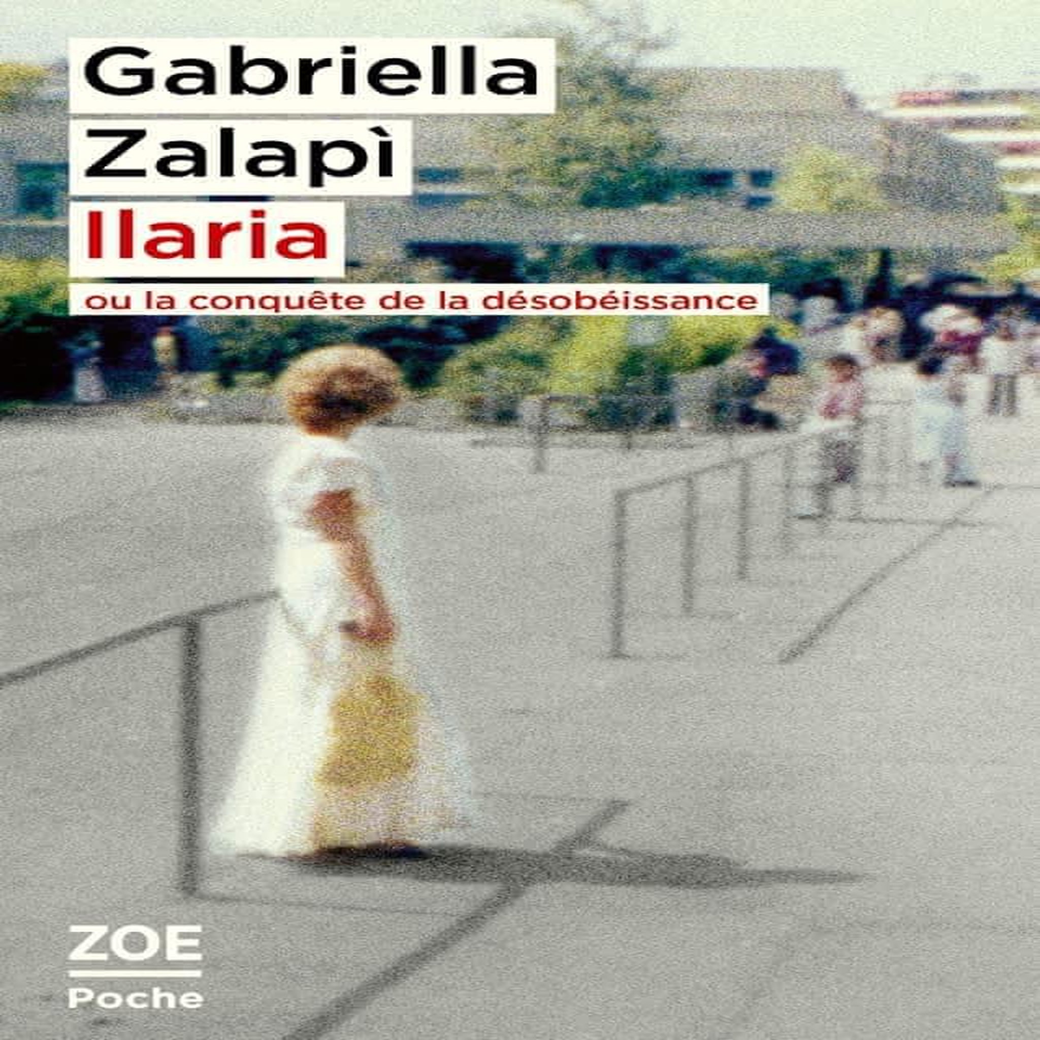 ILARIA. OU LA CONQUETE DE LA DESOBEISSANCE, Zalapì Gabriella