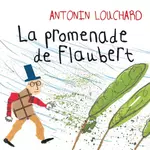  LA PROMENADE DE FLAUBERT, Louchard Antonin