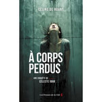 A CORPS PERDUS. UNE ENQUETE DE CELESTE IBAR, Roany Céline de
