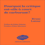 POURQUOI LA CRITIQUE EST-ELLE A COURT DE CARBURANT ?, Latour Bruno