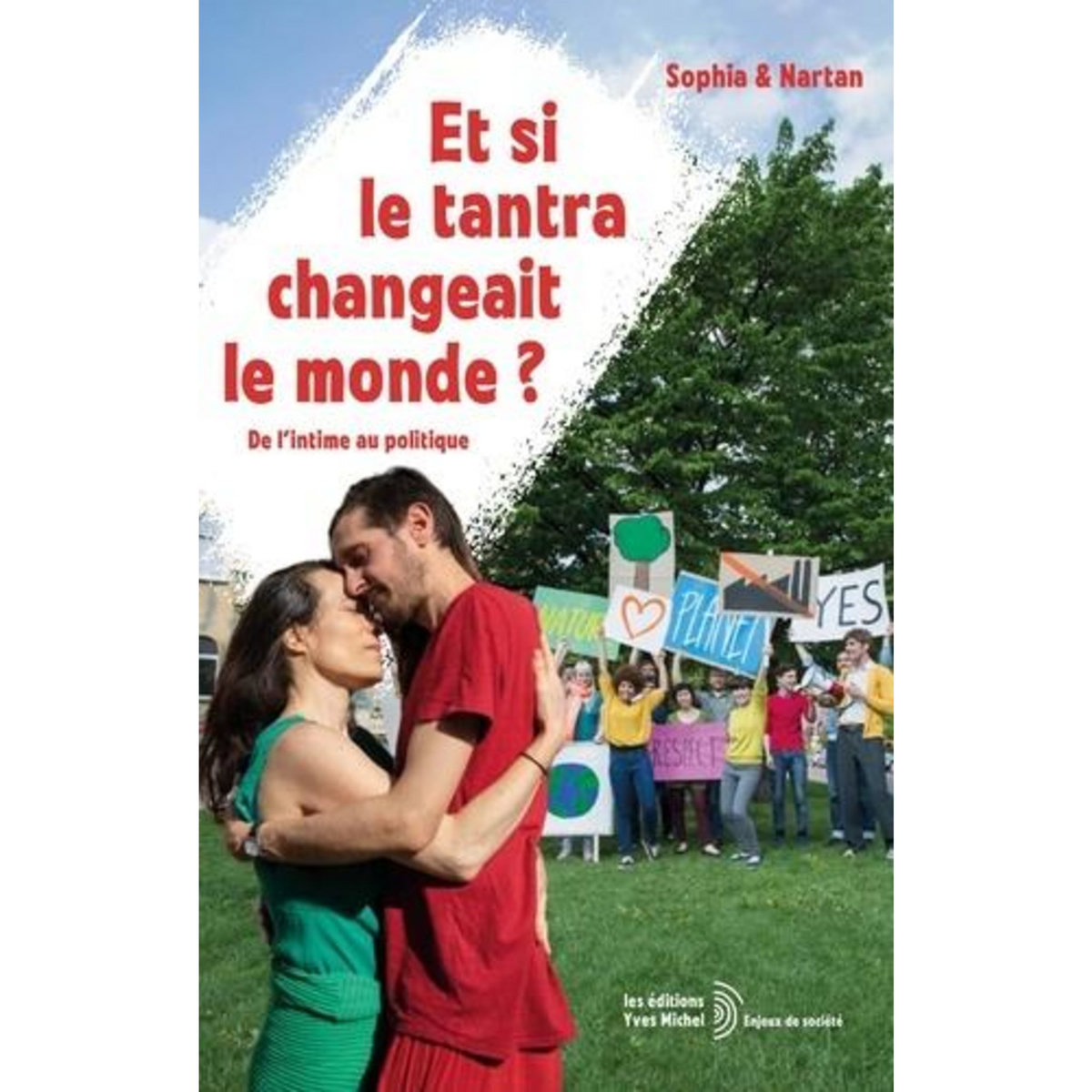 ET SI LE TANTRA CHANGEAIT LE MONDE ? DE L'INTIME AU POLITIQUE, Sophia