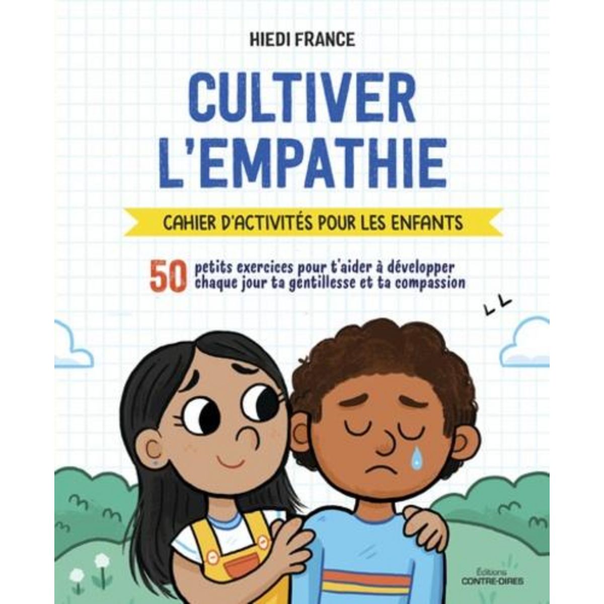 CULTIVER L'EMPATHIE. CAHIER D'ACTIVITES POUR LES ENFANTS, France Hiedi