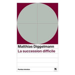 LA SUCCESSION DIFFICILE, Diggelmann Walter Matthias