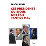 CES PRESIDENTS QUI NOUS ONT FAIT TANT DE MAL, Perri Pascal