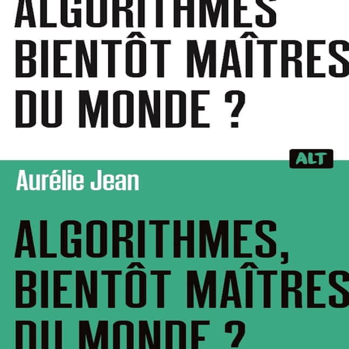 ALGORITHMES, BIENTOT MAITRES DU MONDE ?, Jean Aurélie