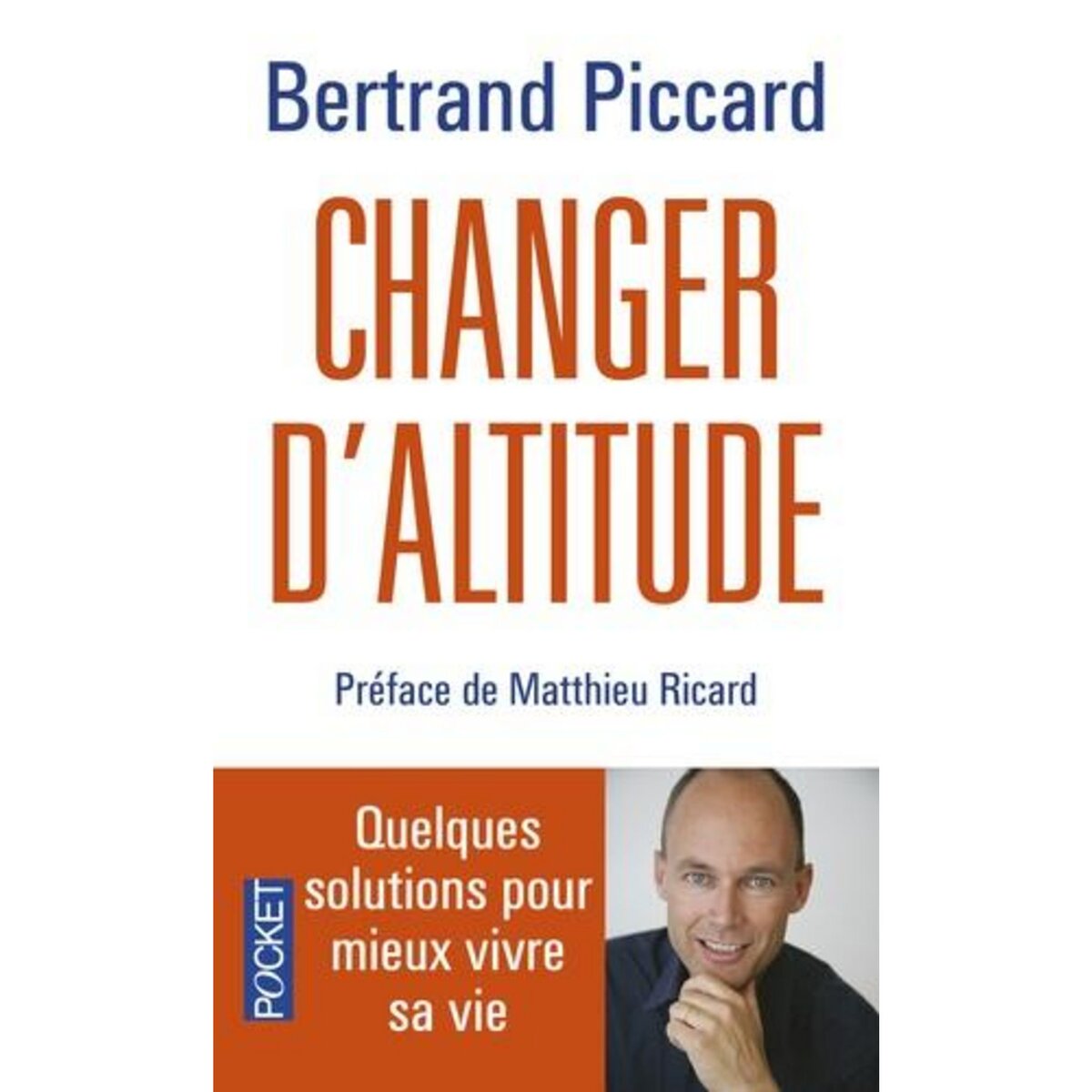 CHANGER D'ALTITUDE. QUELQUES SOLUTIONS POUR MIEUX VIVRE SA VIE, Piccard Bertrand