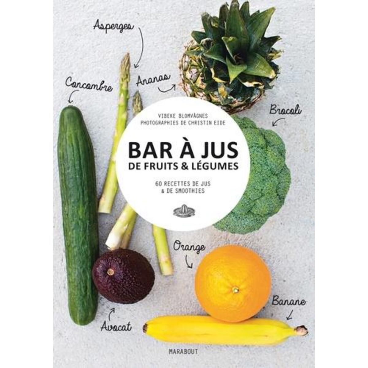 BAR A JUS DE FRUITS & LEGUMES. 60 RECETTES DE JUS & DE SMOOTHIES, Blomvagnes Vibeke