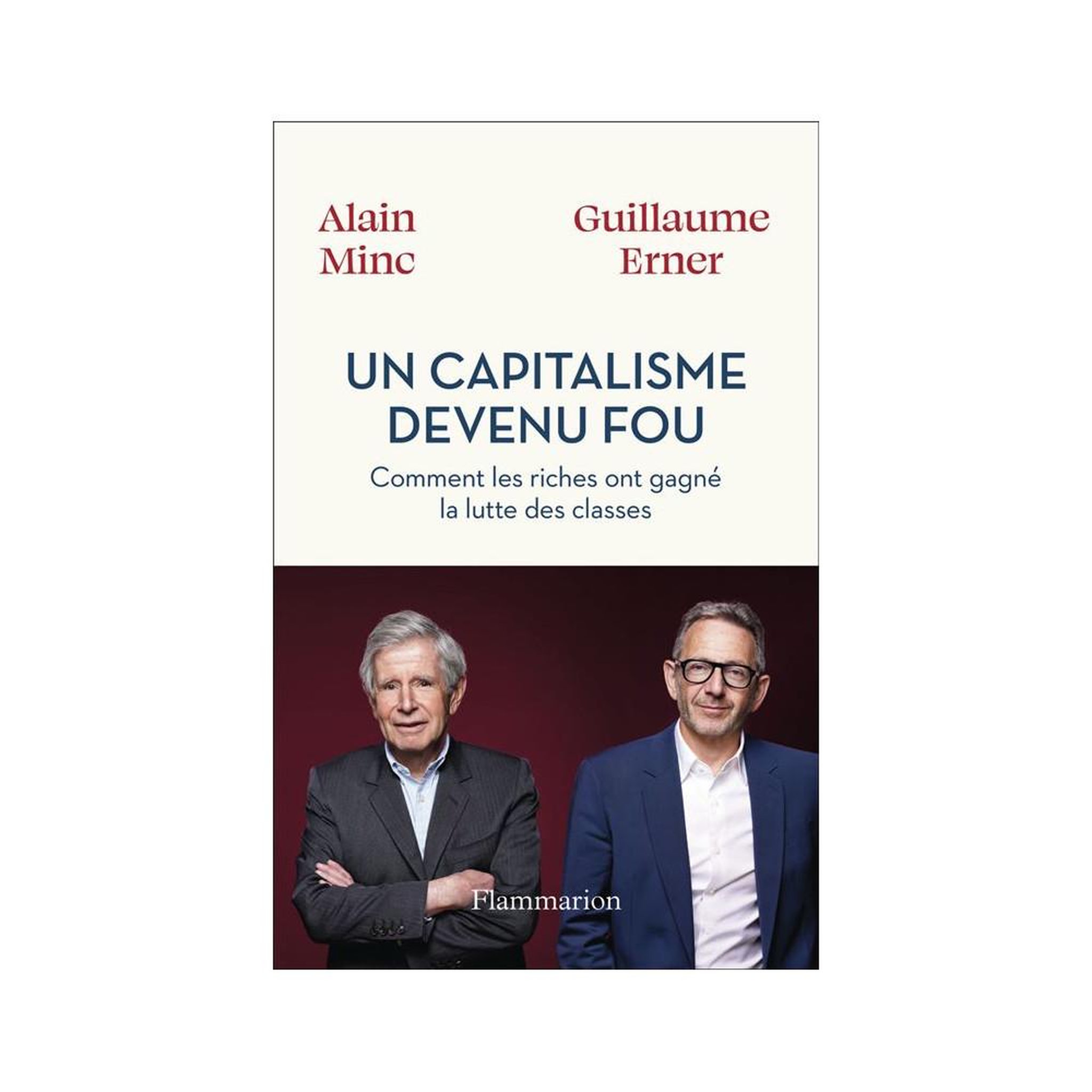 FLAMMARION Livre broché : un capitalisme devenu fou, comment les riches ont gagné la lutte des classes, essais politiques d'alain minc et guillaume erner