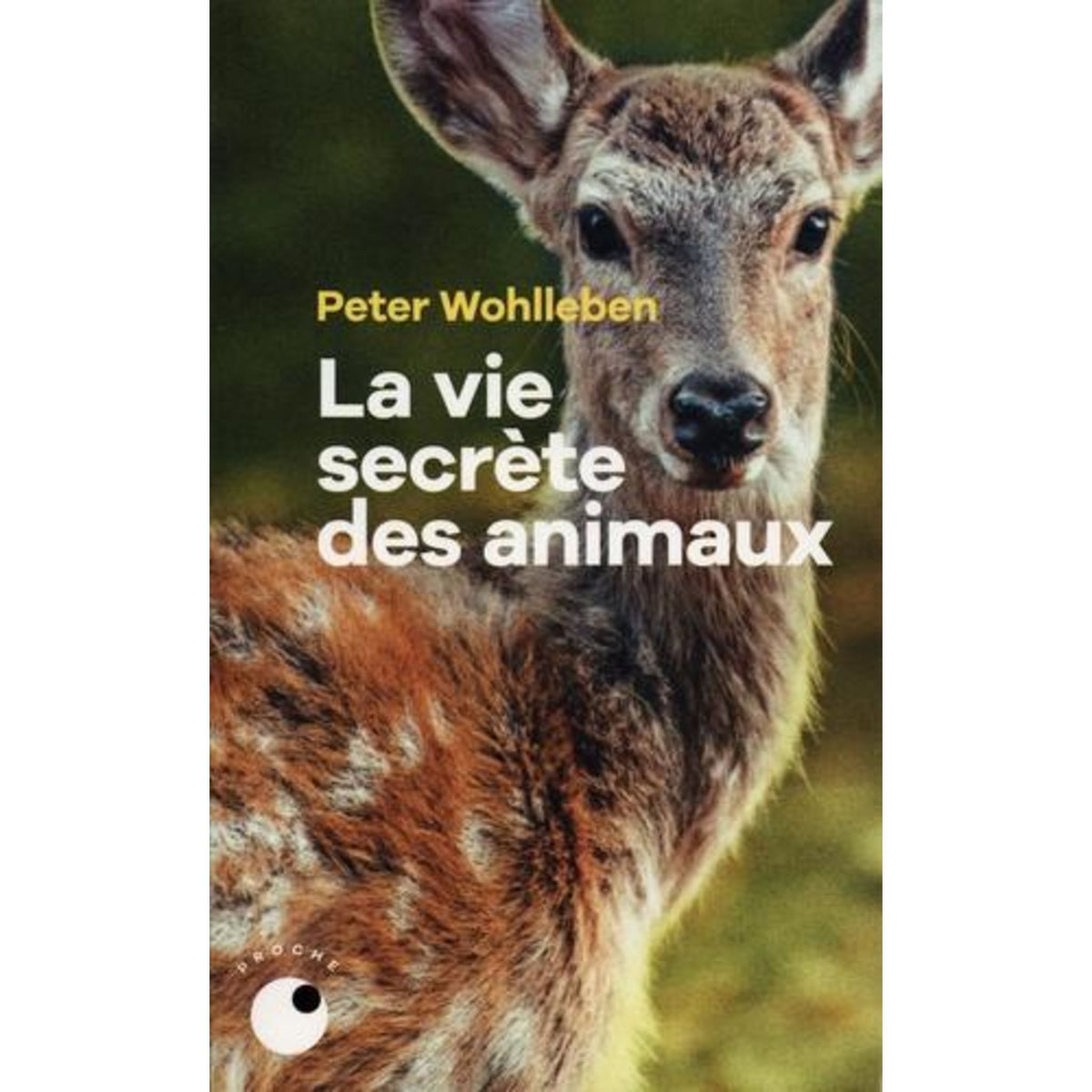 LA VIE SECRETE DES ANIMAUX. AMOUR, DEUIL, COMPASSION : UN MONDE CACHE S'OUVRE A NOUS, Wohlleben Peter
