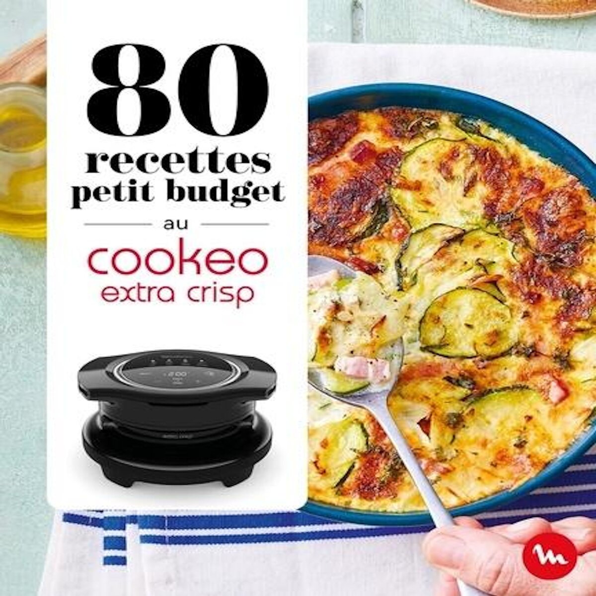 80 RECETTES PETIT BUDGET AU COOKEO EXTRA CRISP, Dessain et Tolra