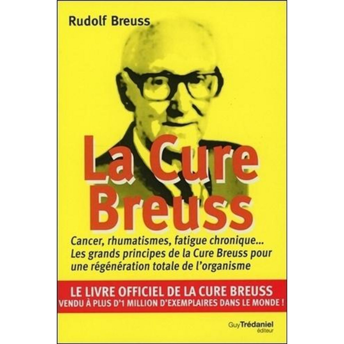 LA CURE BREUSS. CANCER, RUMATHISMES, FATIGUE CHRONIQUE... LES GRANDS PRINCIPES DE LA CURE BREUSS POUR UNE REGENERATION TOTALE DE L'ORGANISME, Breuss Rudolf