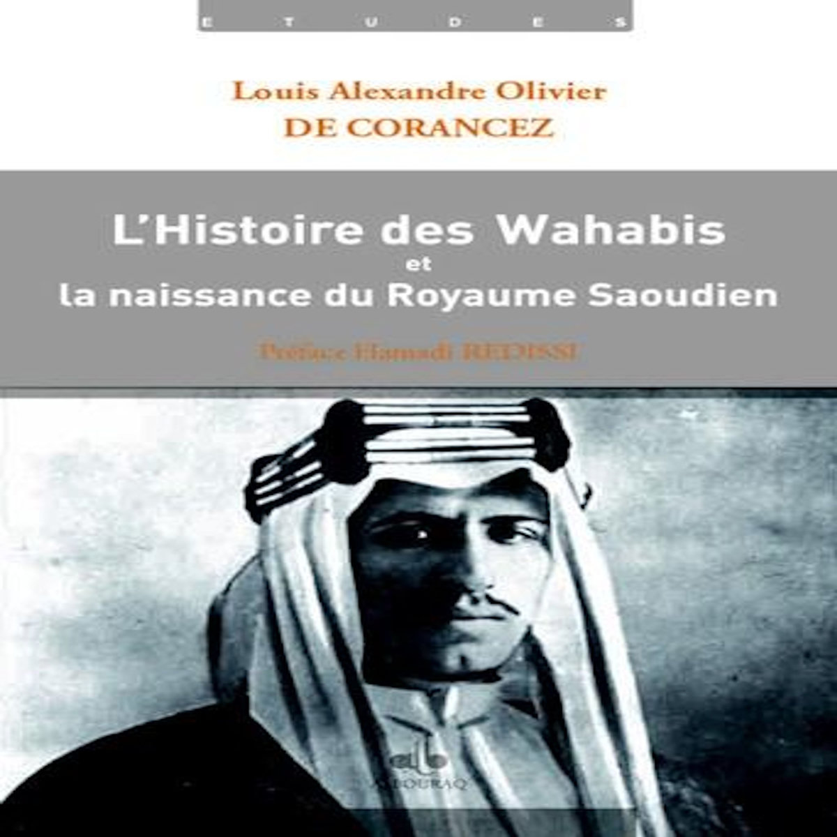 L'HISTOIRE DES WAHABIS ET LA NAISSANCE DU ROYAUME SAOUDIEN, Corancez Olivier de