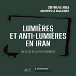 LUMIERES ET ANTI-LUMIERES EN IRAN. UN SIECLE DE LUTTES POLITIQUES, Roza Stéphanie