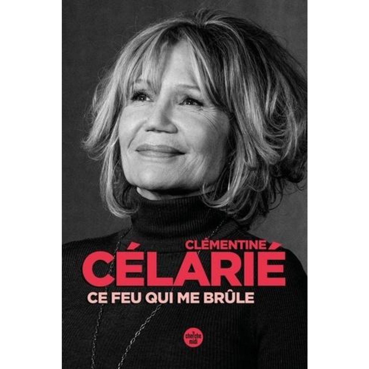 CE FEU QUI ME BRULE, Célarié Clémentine