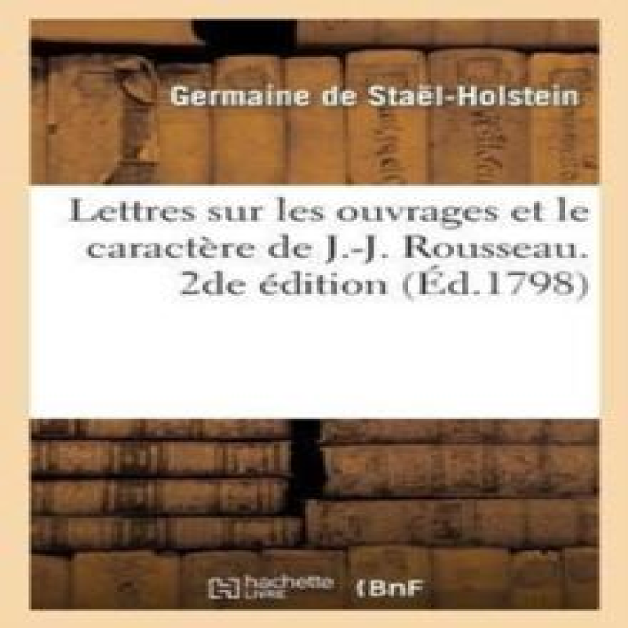 LIVRES Lettres sur les ouvrages et le caractÃ¨re de J.-J. Rousseau. 2de Ã©dition