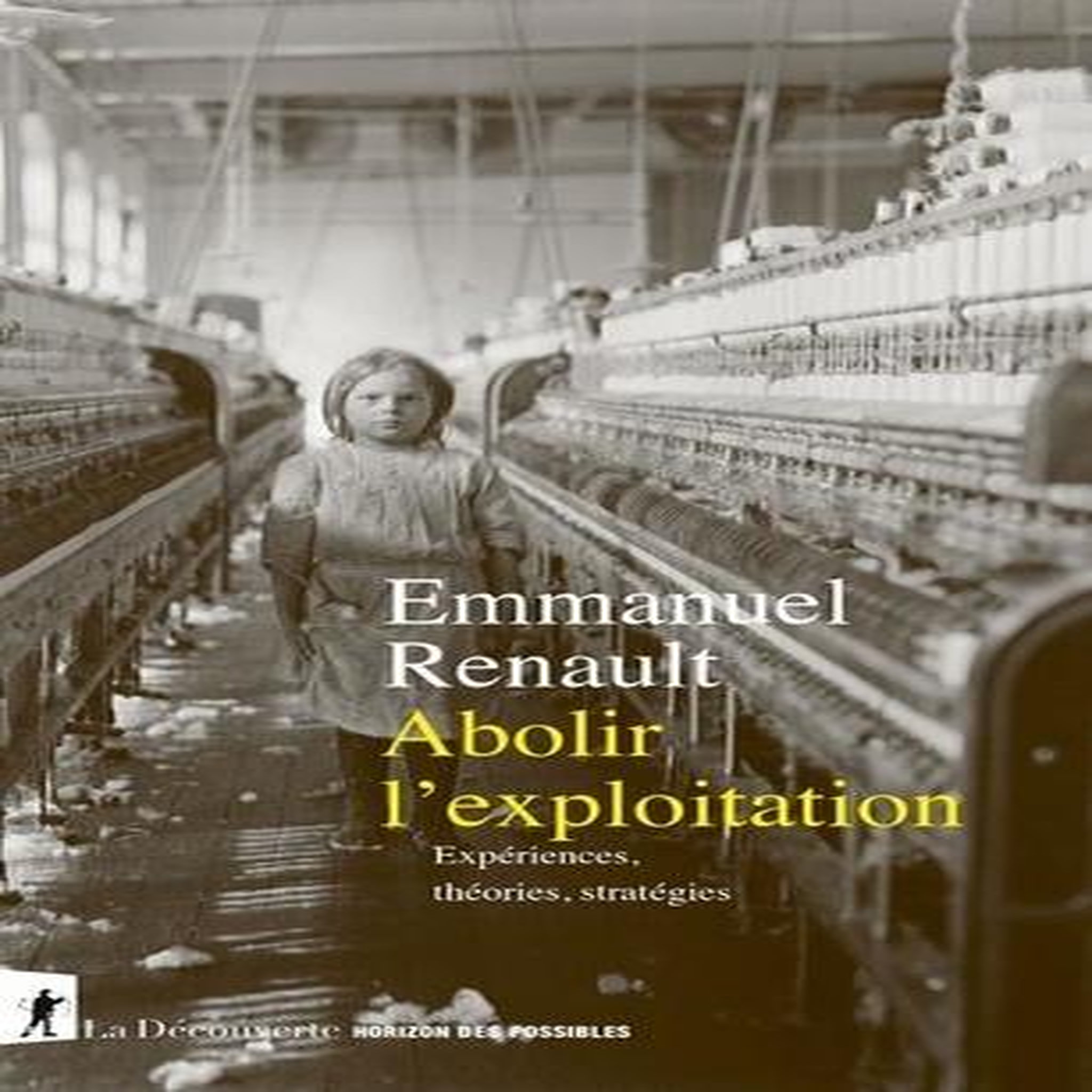 ABOLIR L'EXPLOITATION. EXPERIENCES, THEORIES, STRATEGIES, Renault Emmanuel