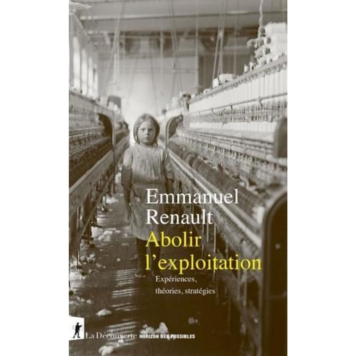 ABOLIR L'EXPLOITATION. EXPERIENCES, THEORIES, STRATEGIES, Renault Emmanuel