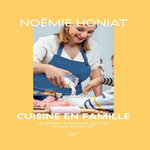 CUISINE EN FAMILLE. LES GRANDS CLASSIQUES QUI FONT PLAISIR AUX PETITS, Honiat Noëmie