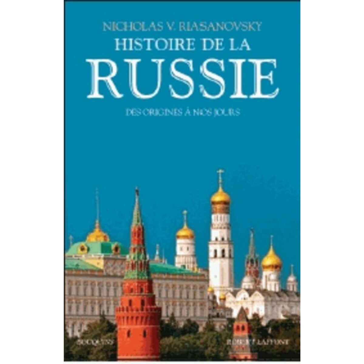  HISTOIRE DE LA RUSSIE. DES ORIGINES A NOS JOURS, Riasanovsky Nicholas