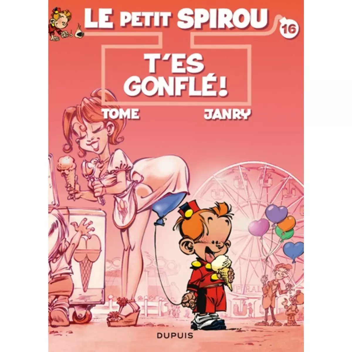  LE PETIT SPIROU TOME 16 : T'ES GONFLE !, Janry