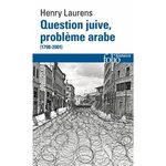QUESTION JUIVE, PROBLEME ARABE. (1798-2001), Laurens Henry