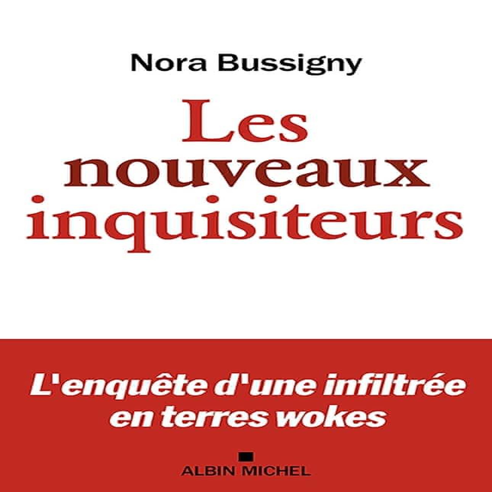 LES NOUVEAUX INQUISITEURS. L'ENQUETE D'UNE INFILTREE EN TERRES WOKES, Bussigny Nora