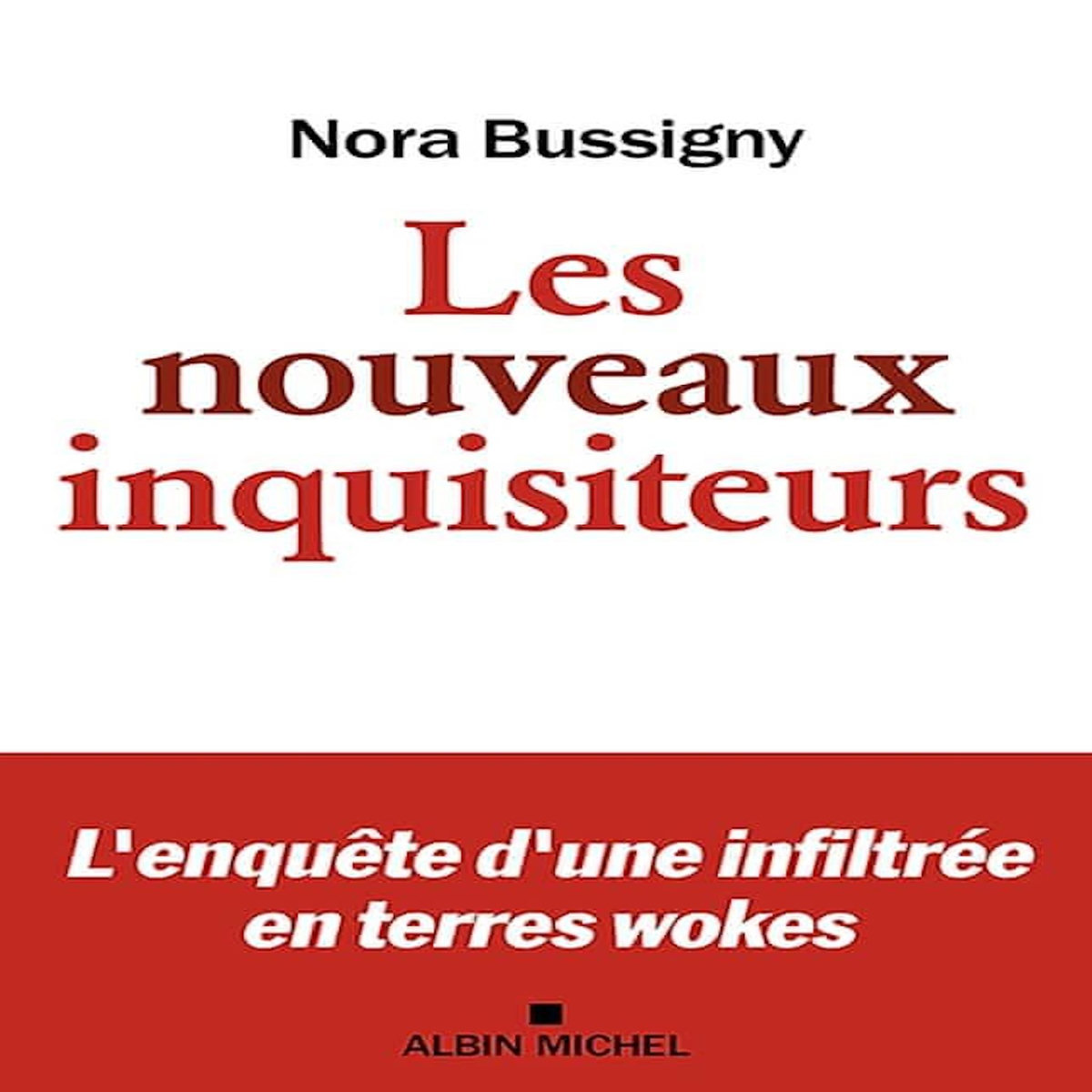 LES NOUVEAUX INQUISITEURS. L'ENQUETE D'UNE INFILTREE EN TERRES WOKES, Bussigny Nora