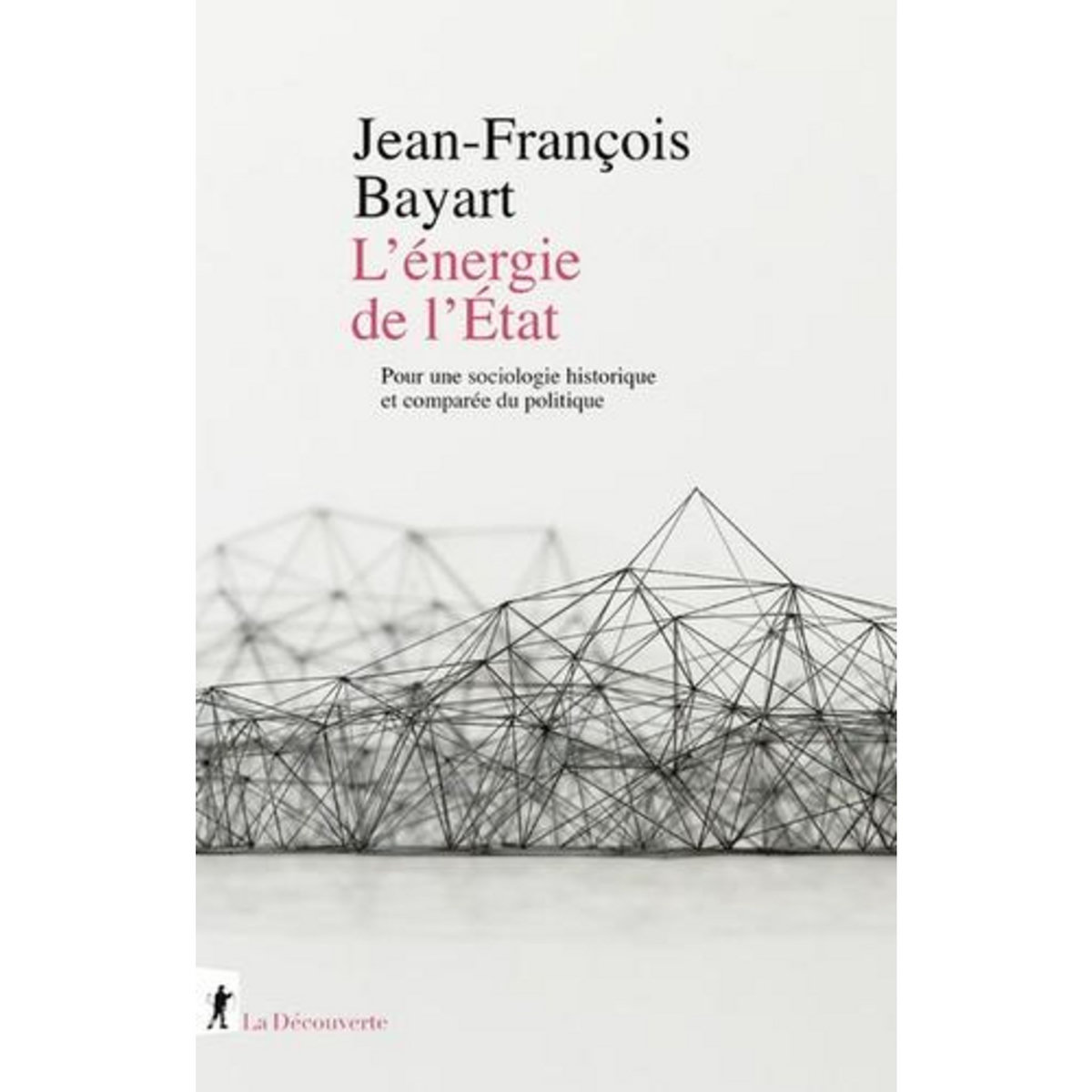 L'ENERGIE DE L'ETAT. POUR UNE SOCIOLOGIE HISTORIQUE ET COMPAREE DU POLITIQUE, Bayart Jean-François