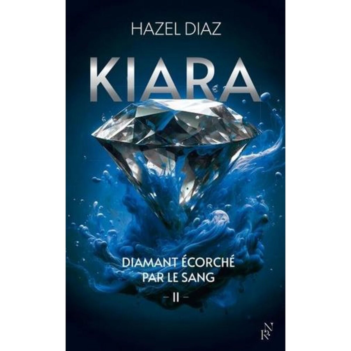 KIARA, DIAMANT ECORCHE PAR LE SANG TOME 2 , Diaz Hazel