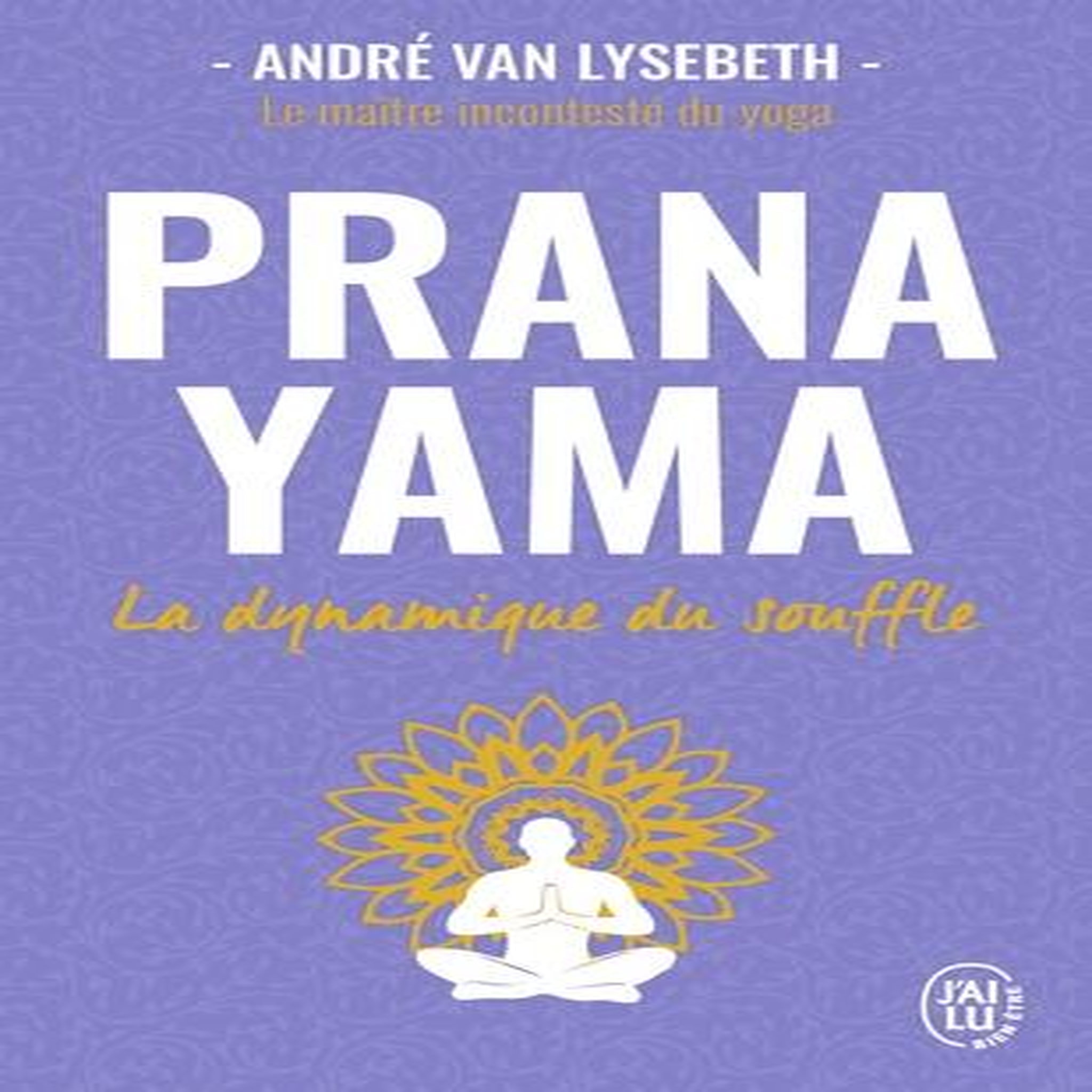 PRANAYAMA. LA DYNAMIQUE DU SOUFFLE, Van Lysebeth André