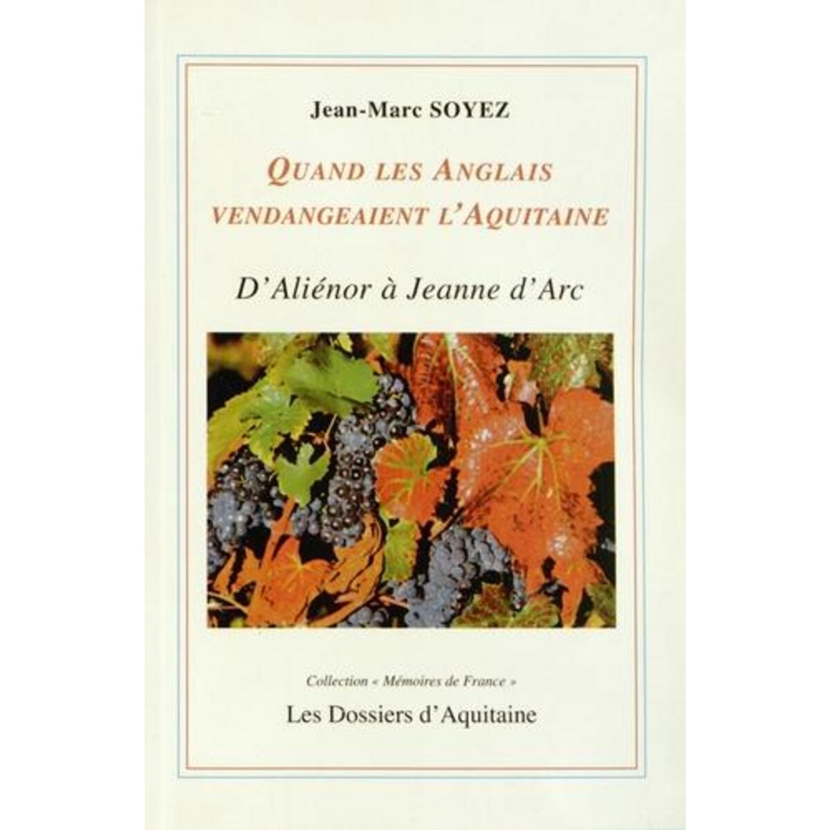  QUAND LES ANGLAIS VENDANGEAIENT L'AQUITAINE. D'ALIENOR D'AQUITAINE A JEANNE D'ARC, Soyez Jean-Marc