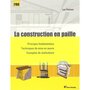  LA CONSTRUCTION EN PAILLE. PRINCIPES FONDAMENTAUX, TECHNIQUES DE MISE EN OEUVRE, EXEMPLES DE REALISATIONS, Floissac Luc